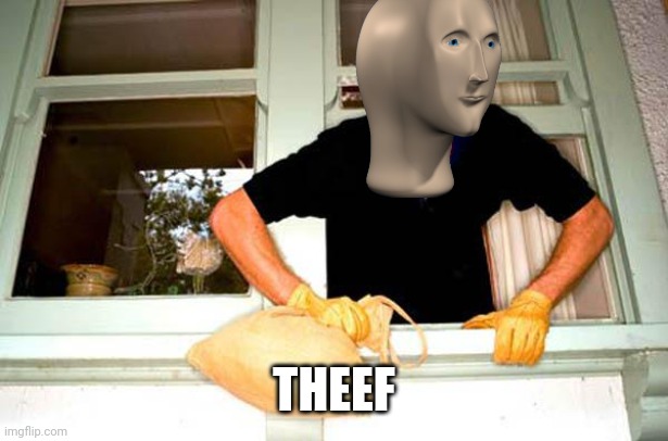 Karma Thief | THEEF | image tagged in karma thief | made w/ Imgflip meme maker