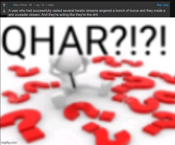 Don't they know it was a bot? (also what anti-crusader stream?) | image tagged in qhar | made w/ Imgflip meme maker