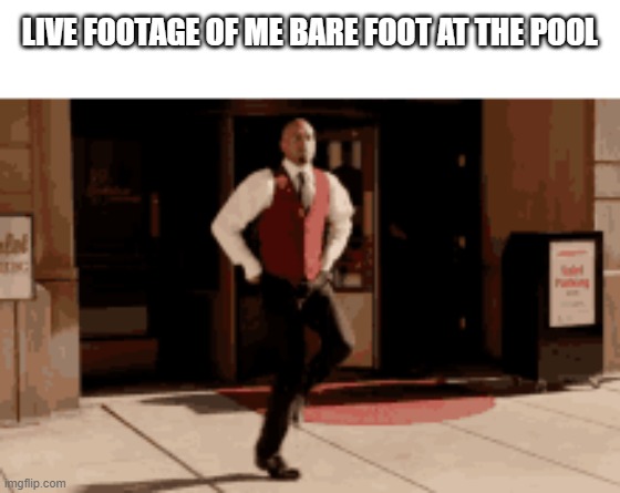 hot | LIVE FOOTAGE OF ME BARE FOOT AT THE POOL | image tagged in hot day,memes,summer,relatable | made w/ Imgflip meme maker