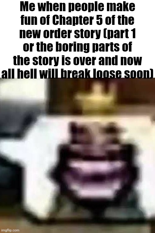 Y'all are in for a ride for these next 5 chapters | Me when people make fun of Chapter 5 of the new order story (part 1 or the boring parts of the story is over and now all hell will break loose soon) | image tagged in hehehehaw | made w/ Imgflip meme maker