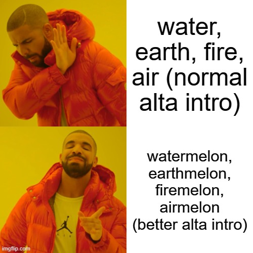 the elamelons lived in harmony until the firemelons attacked | water, earth, fire, air (normal alta intro); watermelon, earthmelon, firemelon, airmelon (better alta intro) | image tagged in memes,drake hotline bling,avatar the last airbender,alta,the legend of korra,tlok | made w/ Imgflip meme maker