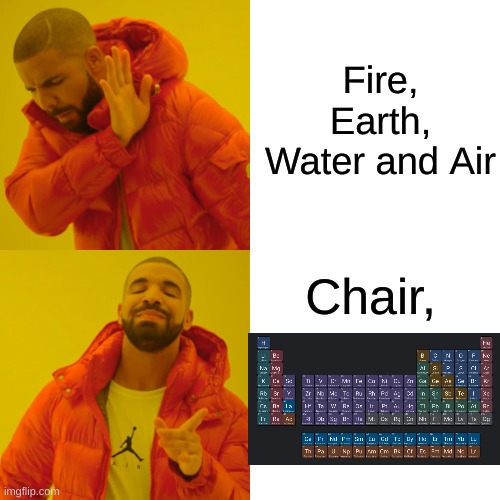 Drake Hotline Bling Meme | Fire, Earth, Water and Air Chair, | image tagged in memes,drake hotline bling | made w/ Imgflip meme maker
