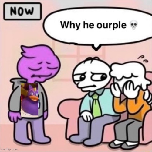 Why he ourple ? | image tagged in why he ourple | made w/ Imgflip meme maker