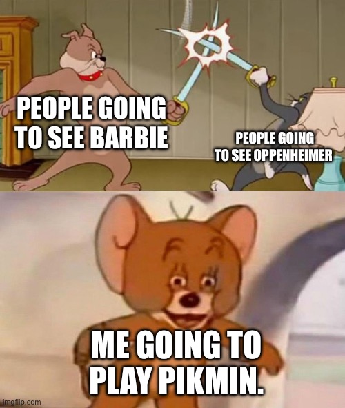Yeah, I don’t care for either movie I just wanna play pikmin | PEOPLE GOING TO SEE BARBIE; PEOPLE GOING TO SEE OPPENHEIMER; ME GOING TO PLAY PIKMIN. | image tagged in tom and jerry swordfight | made w/ Imgflip meme maker