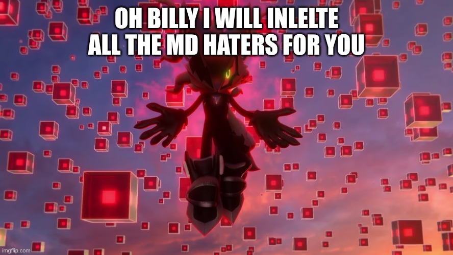 Infinite from Sonic Forces  | OH BILLY I WILL INLELTE ALL THE MD HATERS FOR YOU | image tagged in infinite from sonic forces | made w/ Imgflip meme maker