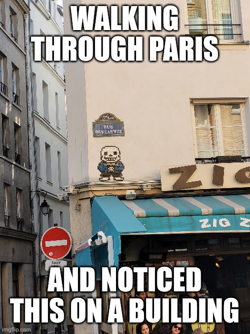 Sans | WALKING THROUGH PARIS; AND NOTICED THIS ON A BUILDING | made w/ Imgflip meme maker