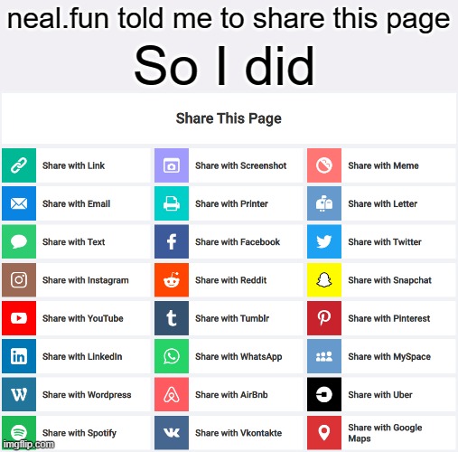 share this page | So I did; neal.fun told me to share this page | image tagged in no | made w/ Imgflip meme maker