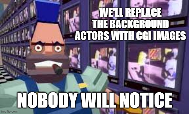 WE'LL REPLACE THE BACKGROUND ACTORS WITH CGI IMAGES; NOBODY WILL NOTICE | image tagged in actors,strike | made w/ Imgflip meme maker
