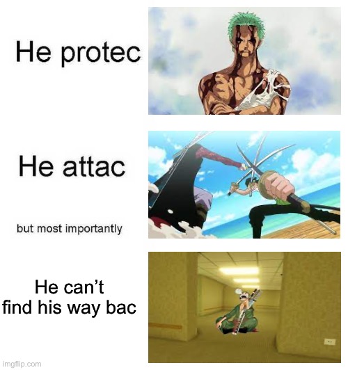 Bro noclipped into the backrooms | He can’t find his way bac | image tagged in he protec he attac but most importantly,zoro,one piece,funny,memes,relatable | made w/ Imgflip meme maker