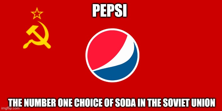Soviet Pepsi is good comrade! | PEPSI; THE NUMBER ONE CHOICE OF SODA IN THE SOVIET UNION | image tagged in ussr flag,communism,food memes,jpfan102504 | made w/ Imgflip meme maker