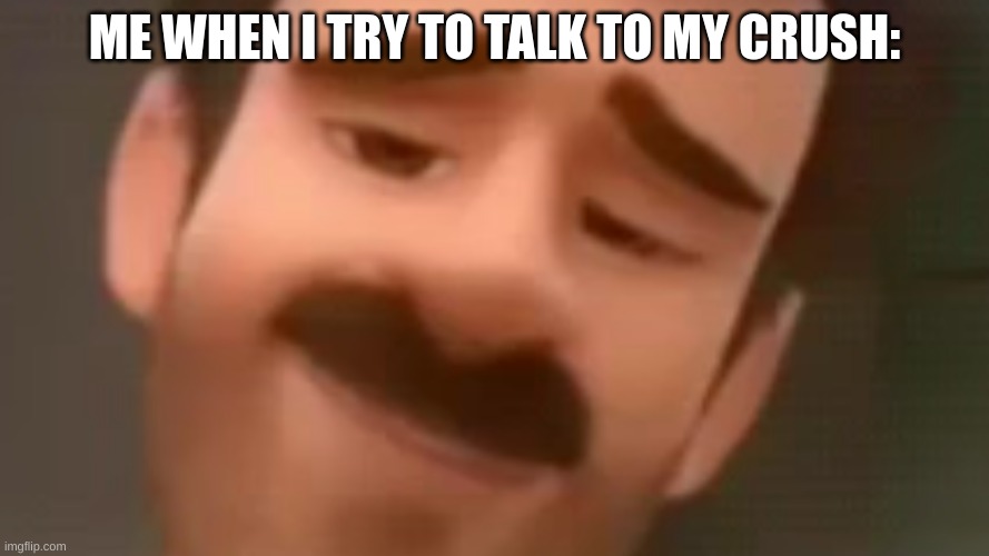 Talking to crush | ME WHEN I TRY TO TALK TO MY CRUSH: | image tagged in inside out | made w/ Imgflip meme maker
