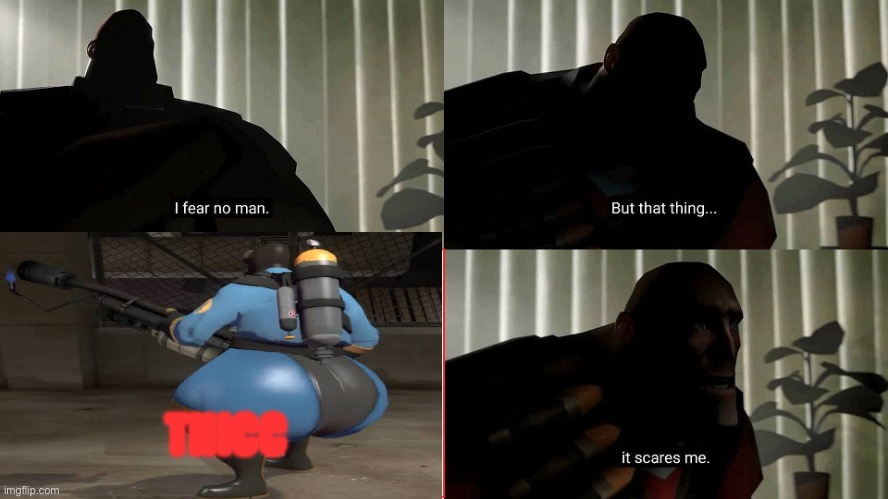 HE THICC | THICC | image tagged in tf2 heavy i fear no man,thicc,tf2,pyro,thicc pyro,big booty | made w/ Imgflip meme maker