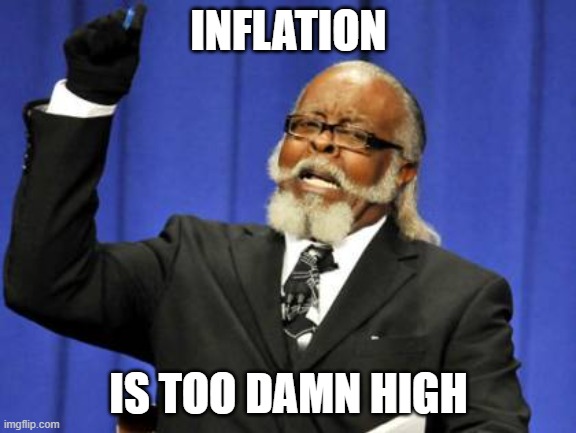 Too Damn High | INFLATION; IS TOO DAMN HIGH | image tagged in memes,too damn high,inflation | made w/ Imgflip meme maker