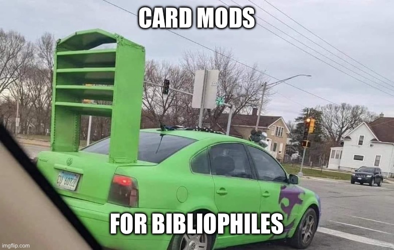 Car mods | CARD MODS; FOR BIBLIOPHILES | image tagged in books,cars | made w/ Imgflip meme maker