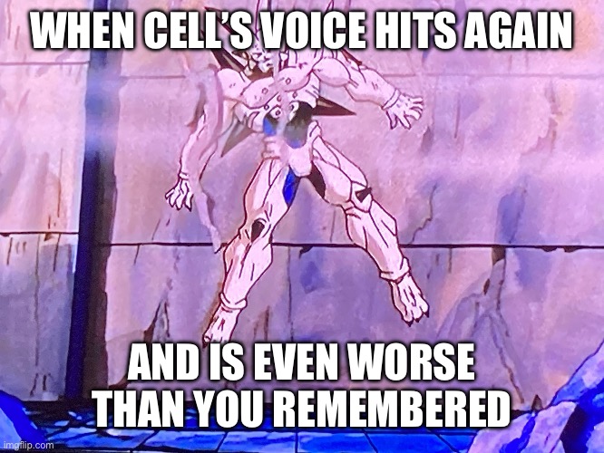 THE VOICE SUCKS THO. | WHEN CELL’S VOICE HITS AGAIN; AND IS EVEN WORSE THAN YOU REMEMBERED | image tagged in one star dragon beaten,one star dragon,gt,dragon ball gt,dragon ball | made w/ Imgflip meme maker