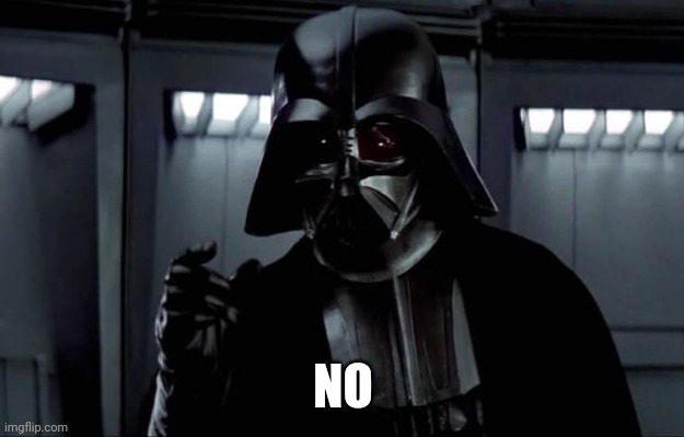 Darth Vader | NO | image tagged in darth vader | made w/ Imgflip meme maker