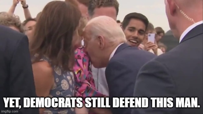 Why would anyone tolerate this? | YET, DEMOCRATS STILL DEFEND THIS MAN. | image tagged in biden nibble,democrats,stupid liberals | made w/ Imgflip meme maker