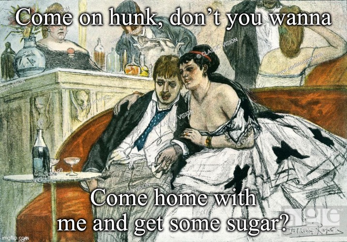 Sugar | Come on hunk, don’t you wanna; Come home with me and get some sugar? | image tagged in sugar,cougar | made w/ Imgflip meme maker