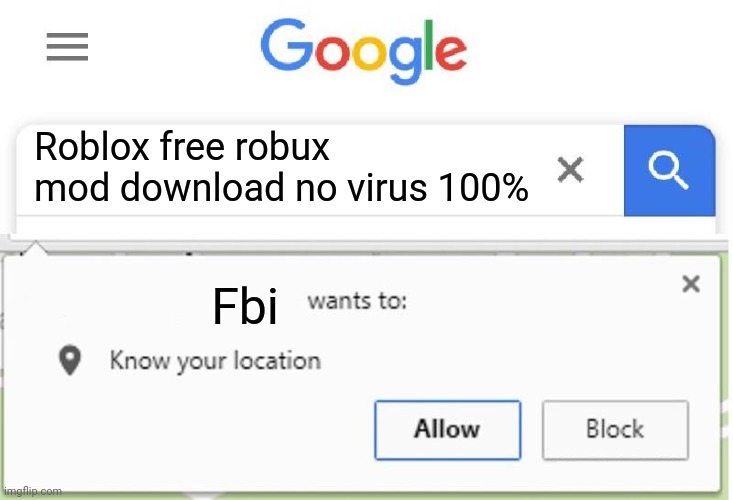 Why | Roblox free robux mod download no virus 100%; Fbi | image tagged in wants to know your location,memes | made w/ Imgflip meme maker