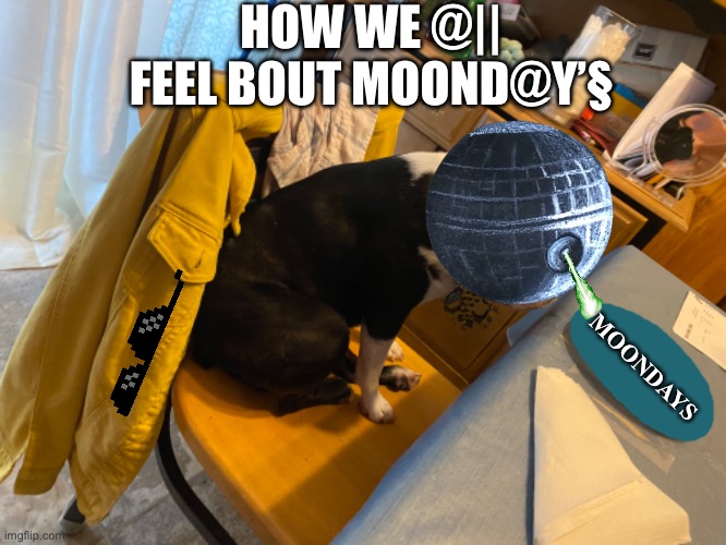 MOONDAYS | HOW WE @||
FEEL BOUT MOOND@Y’§; MOONDAYS | image tagged in i hate mondays | made w/ Imgflip meme maker