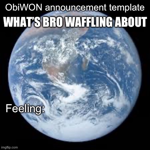 https://imgflip.com/i/7srmd3 | WHAT’S BRO WAFFLING ABOUT | image tagged in obiwon announcement template | made w/ Imgflip meme maker