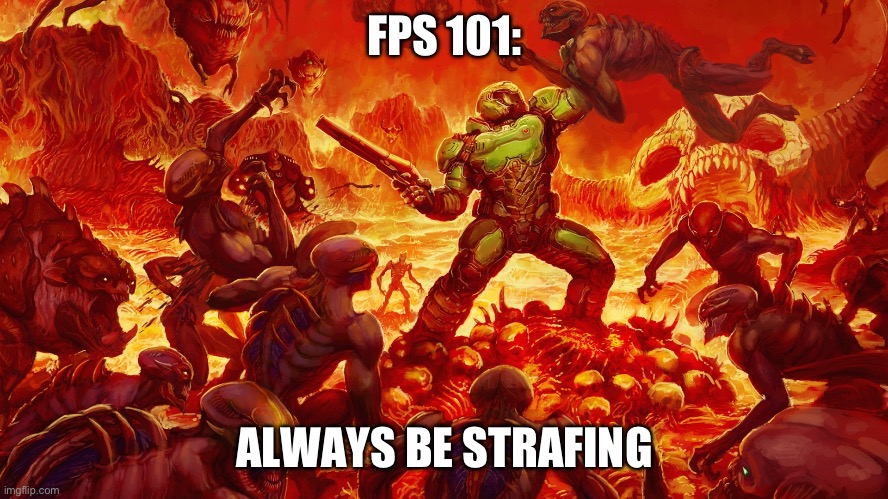 Doomguy | FPS 101:; ALWAYS BE STRAFING | image tagged in doomguy | made w/ Imgflip meme maker