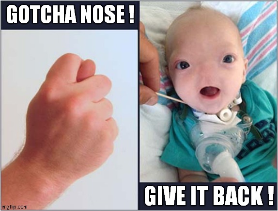 Wanna Play A Game ! | GOTCHA NOSE ! GIVE IT BACK ! | image tagged in baby,nose,games,dark humour | made w/ Imgflip meme maker