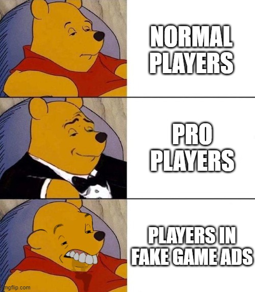 Like Negative IQ | NORMAL PLAYERS; PRO PLAYERS; PLAYERS IN FAKE GAME ADS | image tagged in best better blurst | made w/ Imgflip meme maker