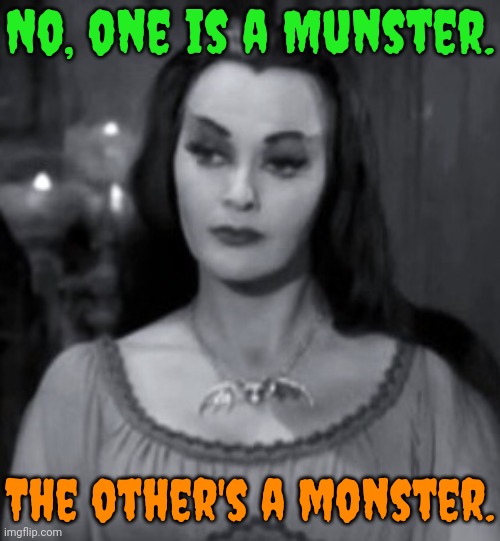 No, one is a Munster. The other's a monster. | image tagged in munster | made w/ Imgflip meme maker
