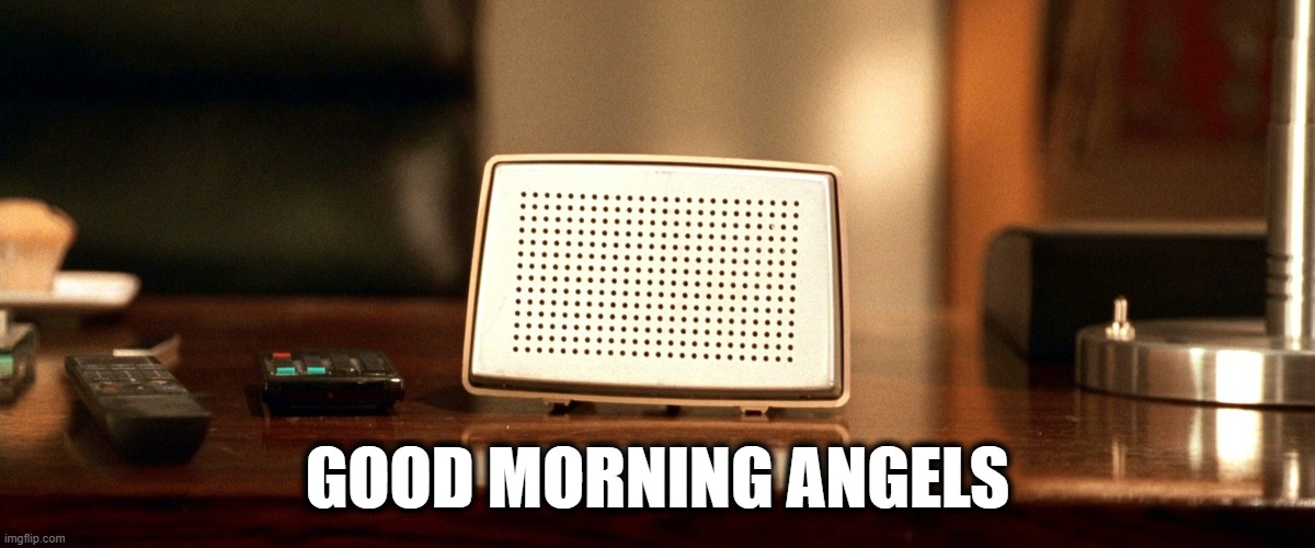 Good Morning Angels | GOOD MORNING ANGELS | image tagged in good morning angels,charlies angels,charlie's angels | made w/ Imgflip meme maker