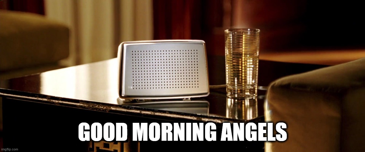 Good Morning Angels | GOOD MORNING ANGELS | image tagged in good morning angels,charlies angels,charlie's angels | made w/ Imgflip meme maker