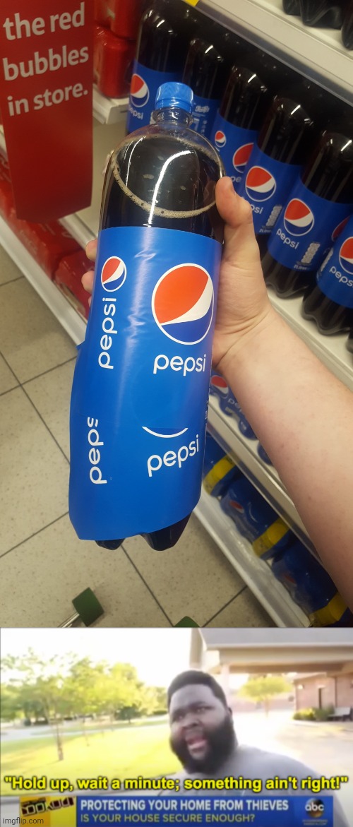 Pepsi | image tagged in hold up wait a minute something aint right,pepsi,you had one job,memes,crappy design,soda | made w/ Imgflip meme maker
