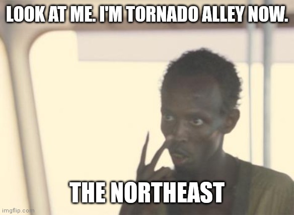 I'm The Captain Now Meme | LOOK AT ME. I'M TORNADO ALLEY NOW. THE NORTHEAST | image tagged in memes,i'm the captain now | made w/ Imgflip meme maker