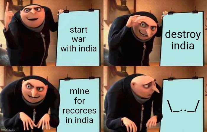 ww2 | start war with india; destroy india; mine for recorces in india; \_.._/ | image tagged in memes,gru's plan | made w/ Imgflip meme maker