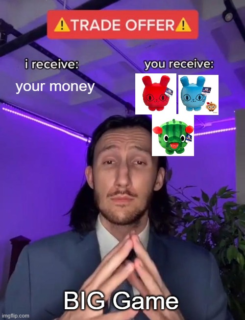 you lose your money | your money; BIG Game | image tagged in trade offer | made w/ Imgflip meme maker