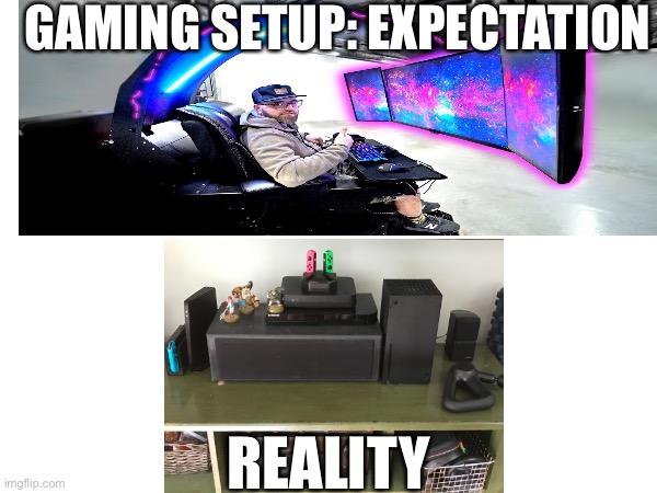 Bottom is a picture of mine | GAMING SETUP: EXPECTATION; REALITY | image tagged in gaming,expectation vs reality | made w/ Imgflip meme maker
