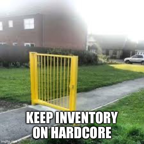 Why would you even bother turning it on? | KEEP INVENTORY ON HARDCORE | image tagged in useless gate,hardcore,minecraft,useless | made w/ Imgflip meme maker