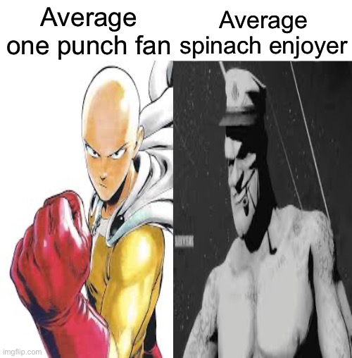 Average spinach enjoyer; Average one punch fan | image tagged in popeye,saitama | made w/ Imgflip meme maker
