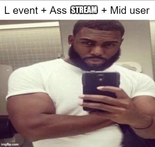 L event | STREAM | image tagged in l event | made w/ Imgflip meme maker