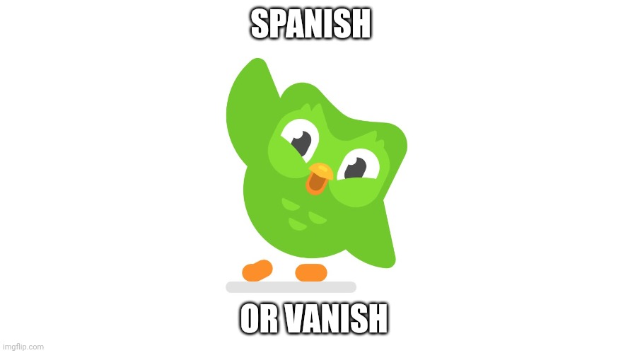 Doulingo | SPANISH OR VANISH | image tagged in doulingo | made w/ Imgflip meme maker