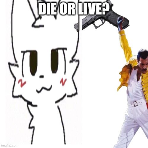 DIE OR LIVE? | made w/ Imgflip meme maker