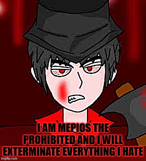 mepios' quote | I AM MEPIOS THE PROHIBITED AND I WILL EXTERMINATE EVERYTHING I HATE | image tagged in quotes,cowboy | made w/ Imgflip meme maker