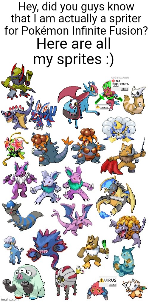 They aren't in the game yet but most of them will be added in the next sprite pack | Hey, did you guys know that I am actually a spriter for Pokémon Infinite Fusion? Here are all my sprites :) | image tagged in pokemon | made w/ Imgflip meme maker