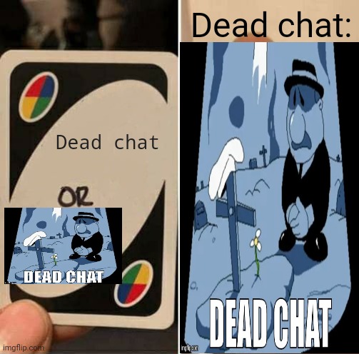 UNO Draw 25 Cards Meme | Dead chat:; Dead chat | image tagged in memes,uno draw 25 cards | made w/ Imgflip meme maker