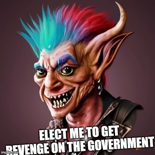 ELECT ME TO GET REVENGE ON THE GOVERNMENT | made w/ Imgflip meme maker