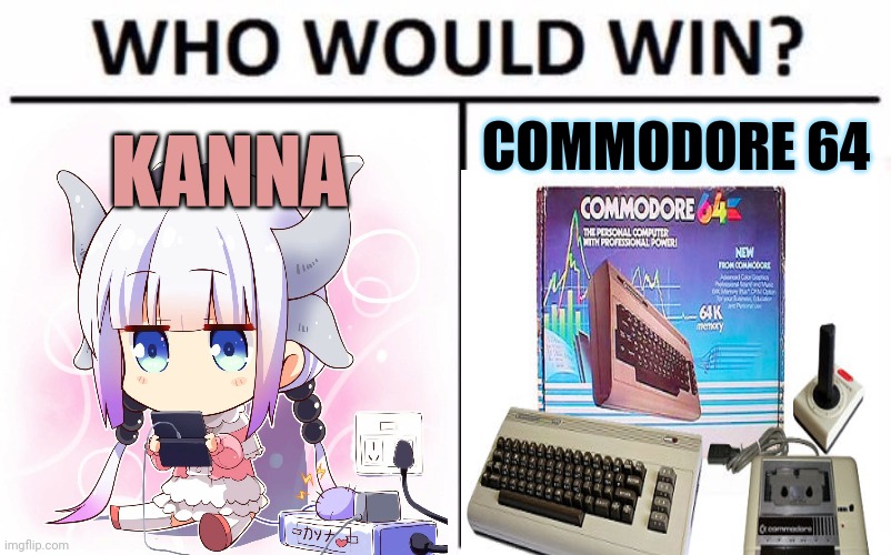 The battle of the century | COMMODORE 64; KANNA | image tagged in battle,of the century,kanna,commodore 64,who would win | made w/ Imgflip meme maker