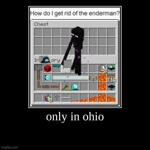 only in minecraft ohio edition | only in ohio | | image tagged in funny,demotivationals,only in ohio,ohio,minecraft,cursed image | made w/ Imgflip demotivational maker