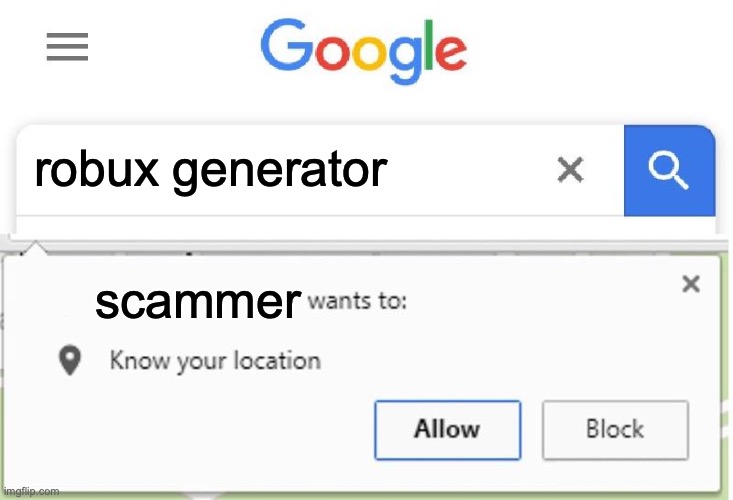 Wants to know your location | robux generator; scammer | image tagged in wants to know your location | made w/ Imgflip meme maker