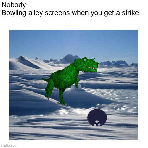 bowling alley screens | Nobody:
Bowling alley screens when you get a strike: | image tagged in bowling,fun | made w/ Imgflip meme maker