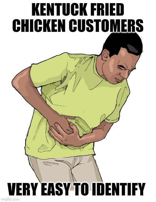 Watch out Taco Bell, KFC is coming. With plenty of undercooked chicken too.... | KENTUCK FRIED CHICKEN CUSTOMERS; VERY EASY TO IDENTIFY | image tagged in eola-stomach-pain jpg,taco bell,kfc,pain,bathroom,chicken | made w/ Imgflip meme maker
